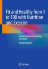 Image for Fit and Healthy from 1 to 100 With Nutrition and Exercise: Current Medical Knowledge on Health