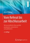 Image for Vom Referat Bis Zur Abschlussarbeit: Wissenschaftliche Texte Perfekt Produzieren, Prasentieren Und Publizieren
