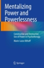 Image for Mentalizing power and powerlessness  : constructive and destructive use of power in psychotherapy