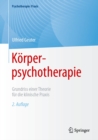 Image for Korperpsychotherapie: Grundriss Einer Theorie Fur Die Klinische Praxis