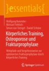 Image for Korperliches Training, Osteoporose und Frakturprophylaxe : Wirkpfade und Vorgehensweise zur optimierten Frakturprophylaxe durch korperliches Training