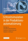 Image for Echtzeitsimulation in der Produktionsautomatisierung : Beitrage zu Virtueller Inbetriebnahme, Digitalem Engineering und Digitalen Zwillingen