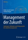 Image for Management der Zukunft : Spielregeln, Methoden und Erfolgsmodelle des Zukunftsmanagements