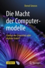 Image for Die Macht der Computermodelle: Quellen der Erkenntnis oder digitale Orakel?