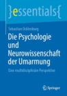 Image for Die Psychologie und Neurowissenschaft der Umarmung : Eine multidisziplinare Perspektive