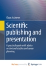 Image for Scientific publishing and presentation : A practical guide with advice on doctoral studies and career planning