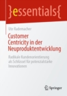Image for Customer Centricity in der Neuproduktentwicklung : Radikale Kundenorientierung als Schlussel fur potenzialstarke Innovationen