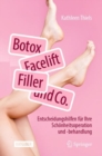 Image for Botox, Facelift, Filler und Co. : Entscheidungshilfen fur Ihre Schonheitsoperation und -behandlung