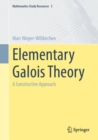 Image for Elementary Galois Theory: A Constructive Approach