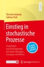 Image for Einstieg in Stochastische Prozesse: Grundlagen Und Anwendungen Mit Vielen Ubungen, Losungen Und Videos
