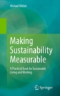 Image for Making sustainability measurable  : a practical book for sustainable living and working