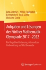 Image for Aufgaben Und Losungen Der Further Mathematik-Olympiade 2017-2022: Fur Begabtenforderung, AGs Und Zur Vorbereitung Auf Wettbewerbe
