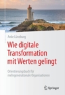 Image for Wie digitale Transformation mit Werten gelingt : Orientierungsbuch fur mehrgenerationale Organisationen