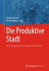 Image for Die Produktive Stadt: (Re-) Integration Der Urbanen Produktion