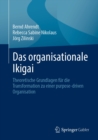 Image for Das Organisationale Ikigai: Theoretische Grundlagen Fur Die Transformation Zu Einer Purpose-Driven Organisation