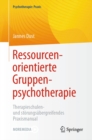 Image for Ressourcenorientierte Gruppenpsychotherapie: Therapieschulen- Und Störungsübergreifendes Praxismanual