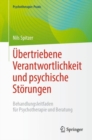 Image for Ubertriebene Verantwortlichkeit und psychische Storungen : Behandlungsleitfaden fur Psychotherapie und Beratung