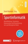 Image for Sportinformatik : Modellbildung, Simulation, Datenanalyse und Visualisierung von sportbezogenen Daten
