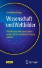 Image for Wissenschaft und Weltbilder: Wie Wissenschaft unser Leben pragt und wir uns letzten Fragen nahern