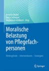 Image for Moralische Belastung Von Pflegefachpersonen: Hintergrunde - Interventionen - Strategien