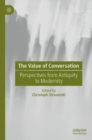 Image for The value of conversation: perspectives from antiquity to modernity