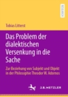 Image for Das Problem Der Dialektischen Versenkung in Die Sache: Zur Beziehung Von Subjekt Und Objekt in Der Philosophie Theodor W. Adornos