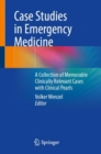 Image for Case Studies in Emergency Medicine: Memorable - Exciting - Clinically Relevant