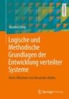 Image for Logische und Methodische Grundlagen der Entwicklung verteilter Systeme : Unter Mitarbeit von Alexander Malkis