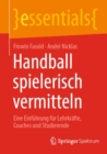 Image for Handball Spielerisch Vermitteln: Eine Einfuhrung Fur Lehrkrafte, Coaches Und Studierende