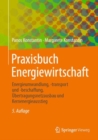 Image for Praxisbuch Energiewirtschaft: Energieumwandlung, -Transport Und -Beschaffung, Übertragungsnetzausbau Und Kernenergieausstieg