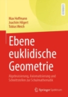 Image for Ebene euklidische Geometrie : Algebraisierung, Axiomatisierung und Schnittstellen zur Schulmathematik