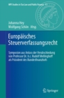 Image for Europaisches Steuerverfassungsrecht: Symposion Aus Anlass Der Verabschiedung Von Professor Dr. H.c. Rudolf Mellinghoff Als Prasident Des Bundesfinanzhofs