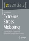 Image for Extreme stress mobbing  : approaches for coping and prevention in agile organizations