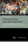 Image for Wie Hast Du&#39;s Mit Der Wahrheit?: Uber Fehlendes Wahrheitsbemuhen in Literaturwissenschaftlichen Interpretationstexten : 1