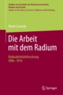 Image for Die Arbeit mit dem Radium: Radioaktivitatsforschung 1896 -1914