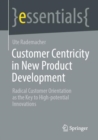 Image for Customer centricity in new product development  : radical customer orientation as the key to high-potential innovations