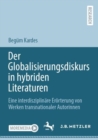 Image for Der Globalisierungsdiskurs in Hybriden Literaturen: Eine Interdisziplinare Erorterung Von Werken Transnationaler Autorinnen