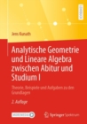 Image for Analytische Geometrie und Lineare Algebra zwischen Abitur und Studium I : Theorie, Beispiele und Aufgaben zu den Grundlagen