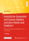 Image for Analytische Geometrie Und Lineare Algebra Zwischen Abitur Und Studium I: Theorie, Beispiele Und Aufgaben Zu Den Grundlagen