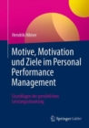 Image for Motive, Motivation Und Ziele Im Personal Performance Management: Grundlagen Der Personlichen Leistungssteuerung