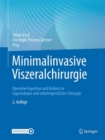 Image for Minimalinvasive Viszeralchirurgie : Operative Expertise und Evidenz in Laparoskopie und robotergestutzter Chirurgie