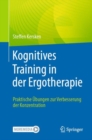 Image for Kognitives Training in der Ergotherapie : Praktische Ubungen zur Verbesserung der Konzentration