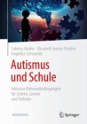 Image for Autismus und Schule : Inklusive Rahmenbedingungen fur Lehren, Lernen und Teilhabe