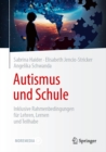 Image for Autismus Und Schule: Inklusive Rahmenbedingungen Fur Lehren, Lernen Und Teilhabe