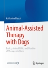 Image for Animal-Assisted Therapy With Dogs: Basics, Animal Ethics and Practice of Therapeutic Work
