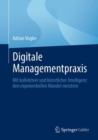 Image for Digitale Managementpraxis : Mit kollektiver und kunstlicher Intelligenz den exponentiellen Wandel meistern