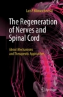 Image for The regeneration of nerves and spinal cord  : about mechanisms and therapeutic approaches