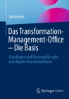 Image for Das Transformation-Management-Office - Die Basis: Grundlagen Und Rustzeug Fur Agile Und Digitale Transformationen