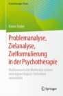 Image for Problemanalyse, Zielanalyse, Zielformulierung in der Psychotherapie : Multisensorische Methoden nutzen und eigene Impact-Techniken entwickeln