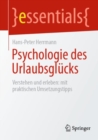 Image for Psychologie Des Urlaubsglucks: Verstehen Und Erleben: Mit Praktischen Umsetzungstipps
